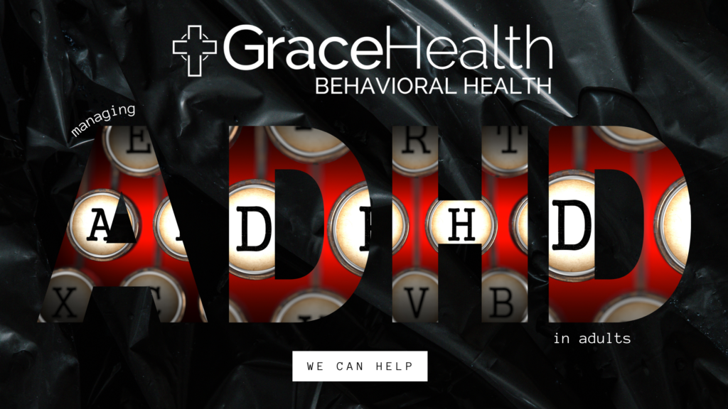 Image of letters spelling out ADHD with Grace Health Behavioral Health logo and the words "We can help".